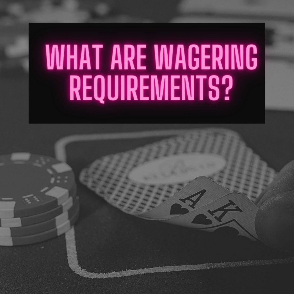 What are Wagering Requirements?