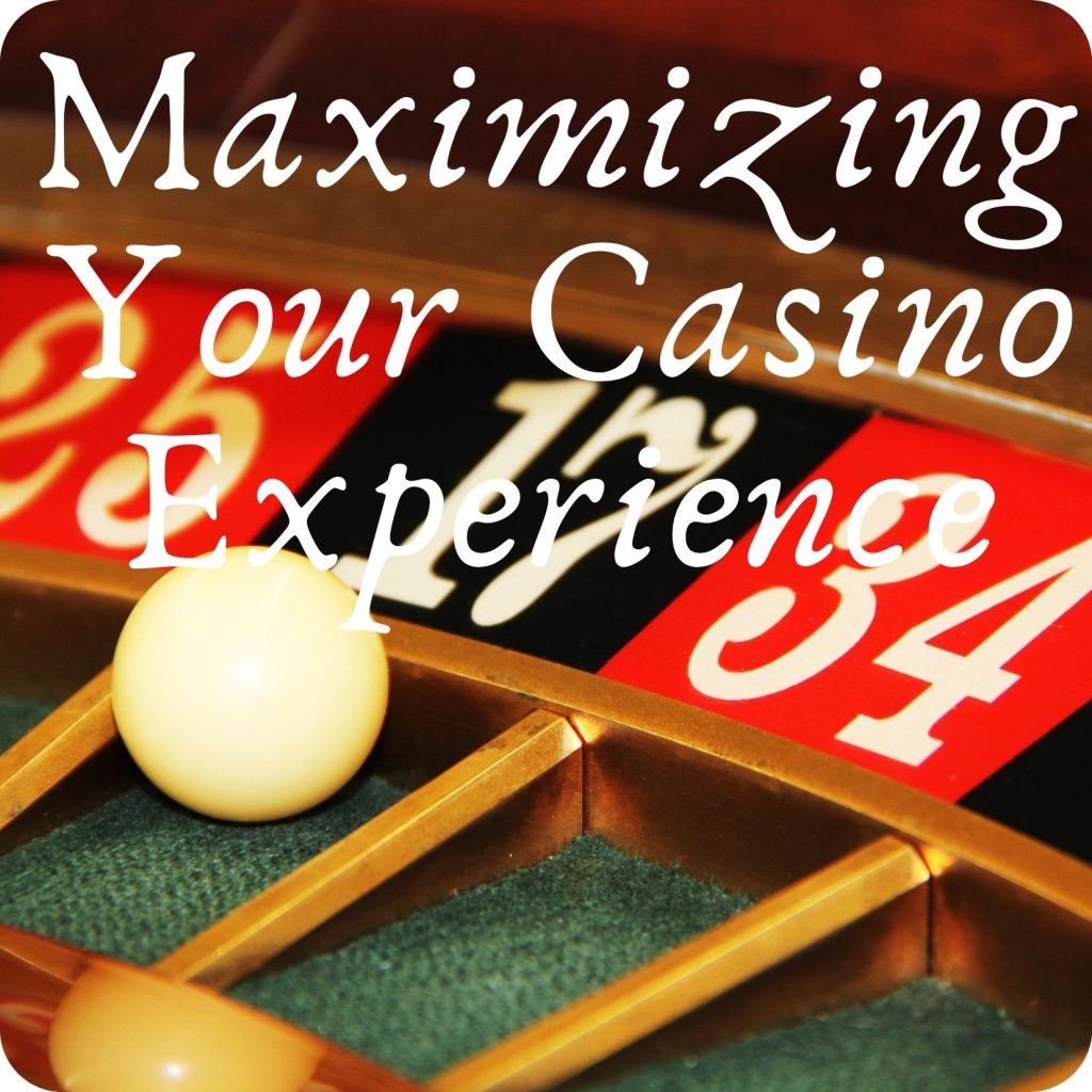 Maximizing Your Casino Experience